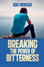 Breaking the Power of Bitterness by Apostle Adu Mensah - Book Cover