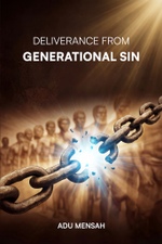 Deliverance from Generational Sin by Apostle Adu Mensah - Book Cover
