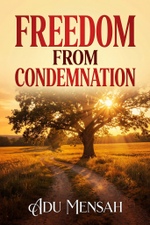 Freedom from Condemnation by Apostle Adu Mensah - Book Cover