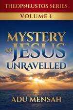 Mystery of Jesus Unravelled by Apostle Adu Mensah - Book Cover