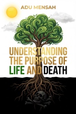 Understanding the Purpose of Life and Death by Apostle Adu Mensah - Book Cover
